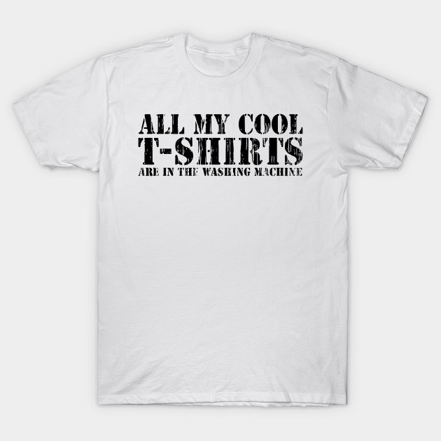 My Cool T Shirt In Washing Machine Cool Logo - Funny - T-Shirt .