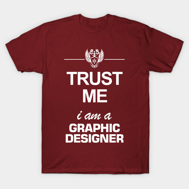 Trust Me I Am A Graphic Designer - Graphic Designer - T-Shirt .
