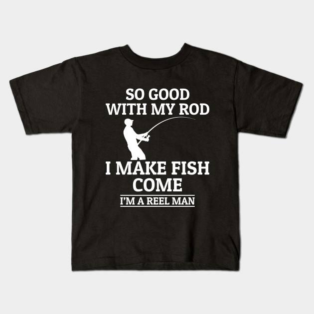 I Make Fish Come - Fishing Shirts - Fishingtshirt - Kids T-Shirt .
